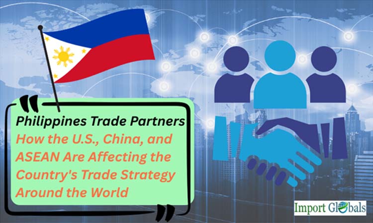 Philippines Trade Partners: How the U.S., China, and ASEAN Are Affecting the Country's Trade Strategy Around the World