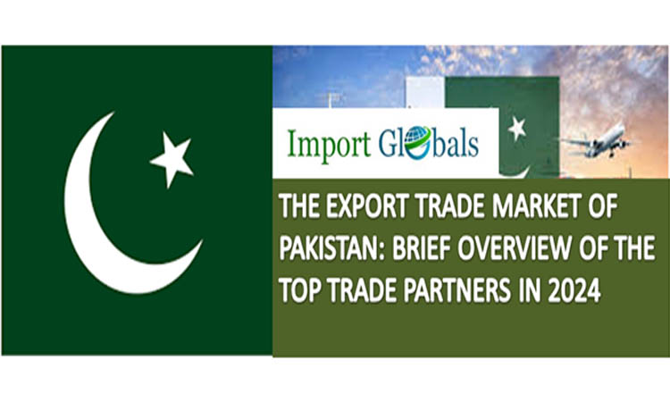 The Export Trade Market of Pakistan: Brief Overview of the Top Trade Partners in 2024