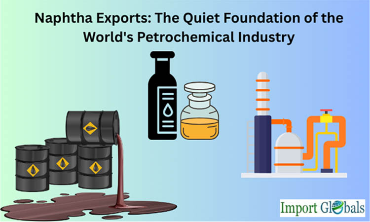 Naphtha Exports: The Quiet Foundation of the World's Petrochemical Industry