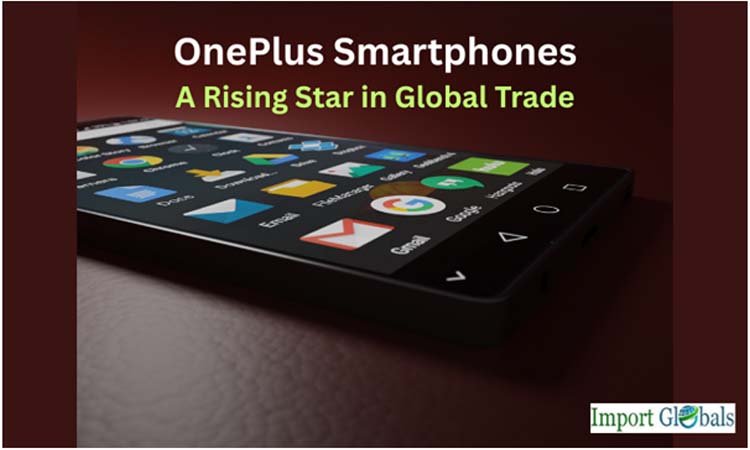 Oneplus Smartphones:  a Rising Star in Global Trade